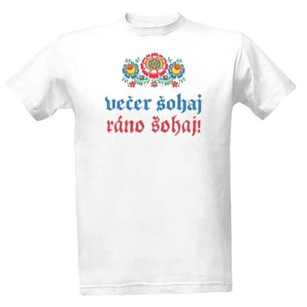 Tričko s potiskem Večer šohaj, ráno šohaj!